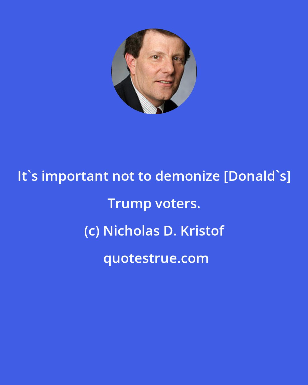 Nicholas D. Kristof: It's important not to demonize [Donald's] Trump voters.