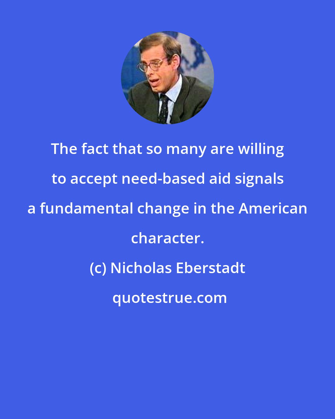 Nicholas Eberstadt: The fact that so many are willing to accept need-based aid signals a fundamental change in the American character.