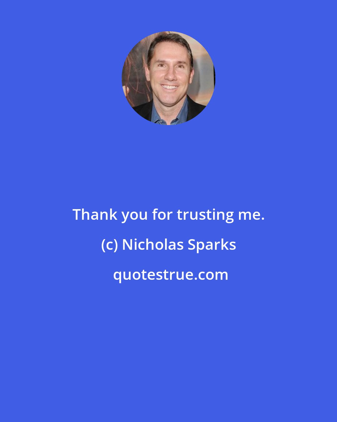 Nicholas Sparks: Thank you for trusting me.