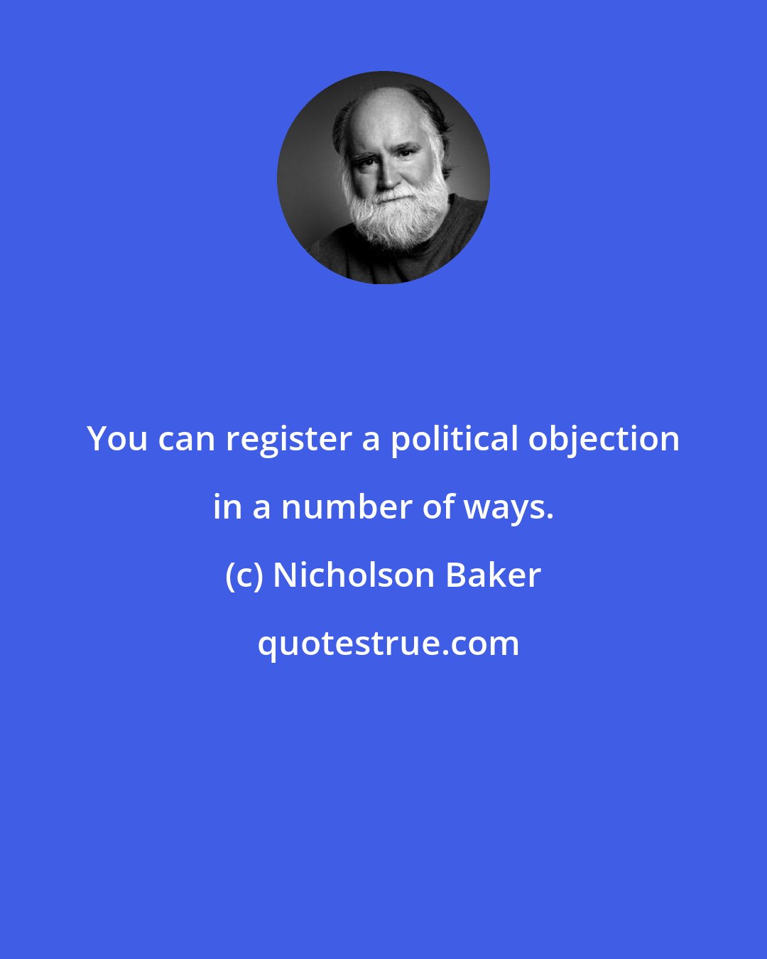 Nicholson Baker: You can register a political objection in a number of ways.