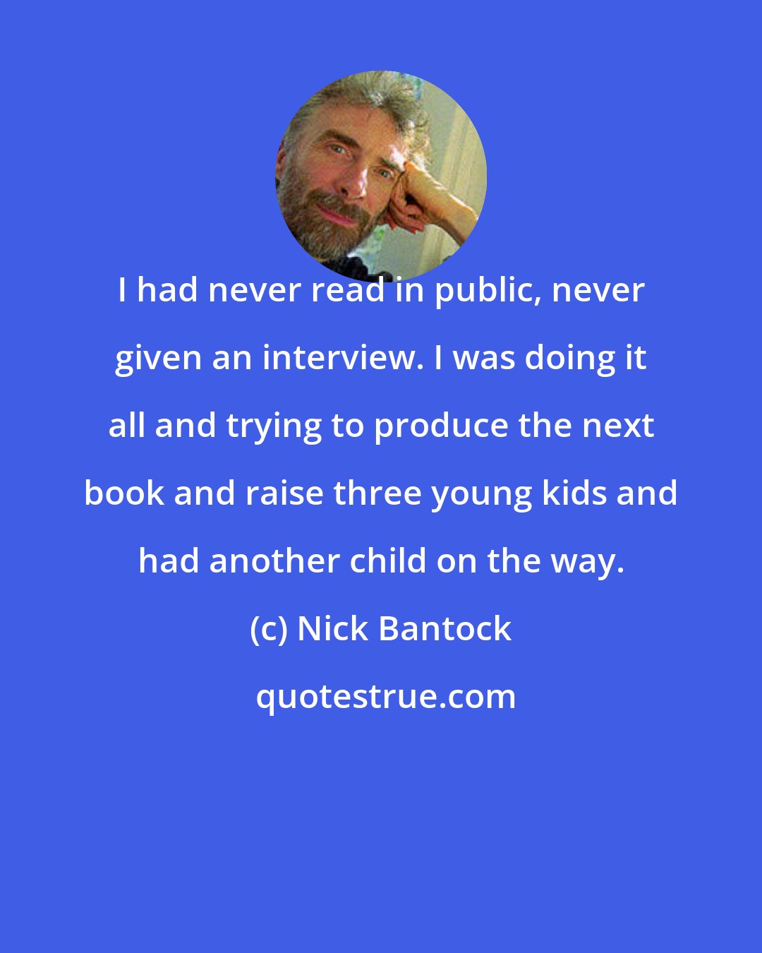 Nick Bantock: I had never read in public, never given an interview. I was doing it all and trying to produce the next book and raise three young kids and had another child on the way.
