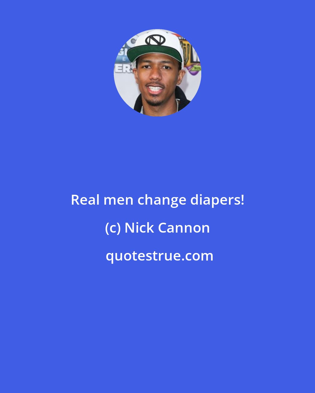 Nick Cannon: Real men change diapers!