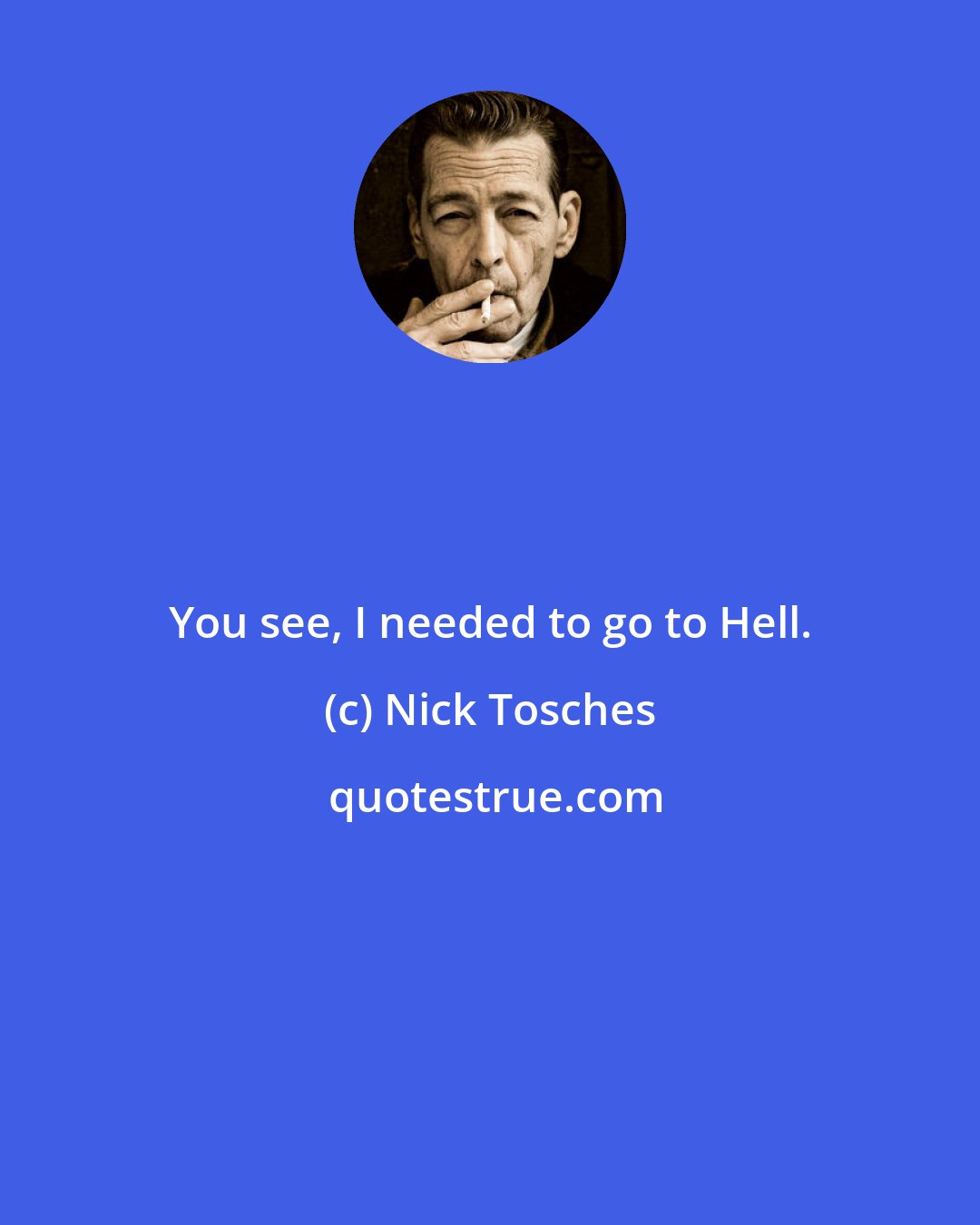 Nick Tosches: You see, I needed to go to Hell.