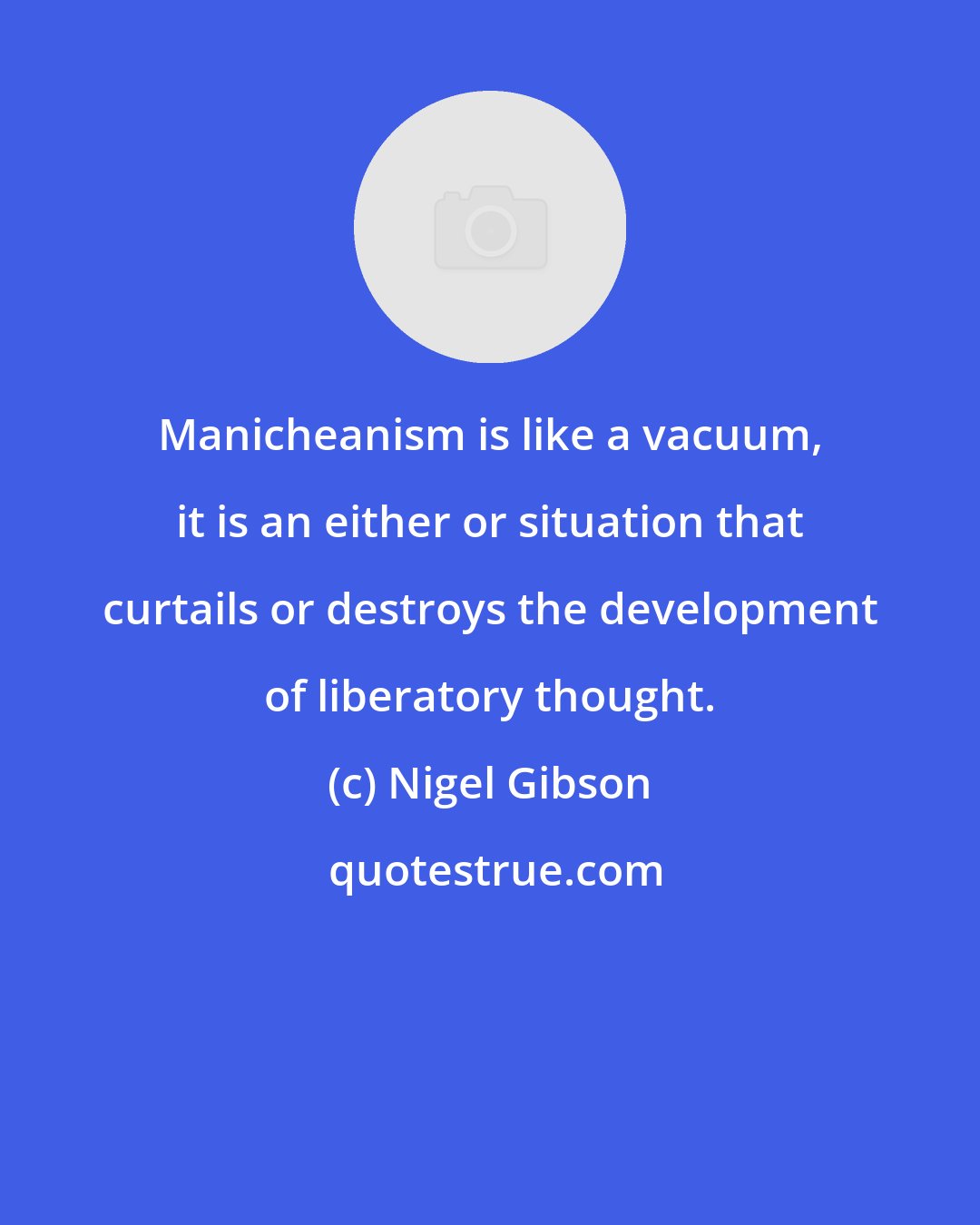 Nigel Gibson: Manicheanism is like a vacuum, it is an either or situation that curtails or destroys the development of liberatory thought.