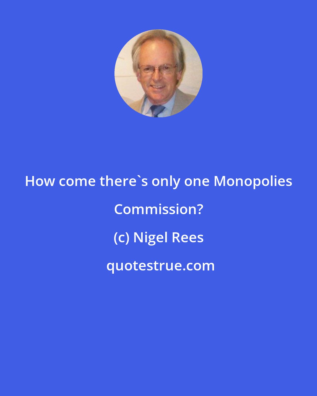 Nigel Rees: How come there's only one Monopolies Commission?