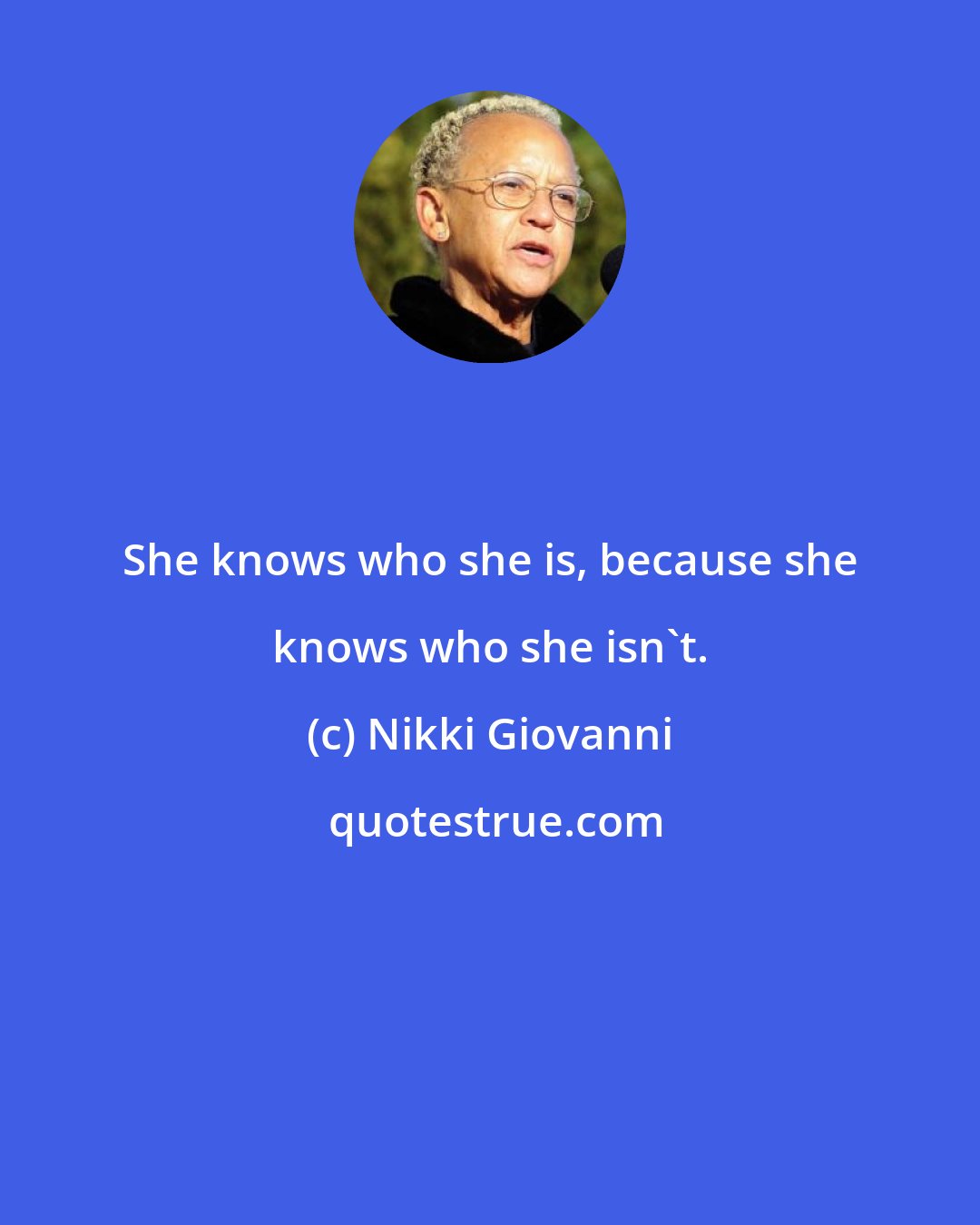 Nikki Giovanni: She knows who she is, because she knows who she isn't.