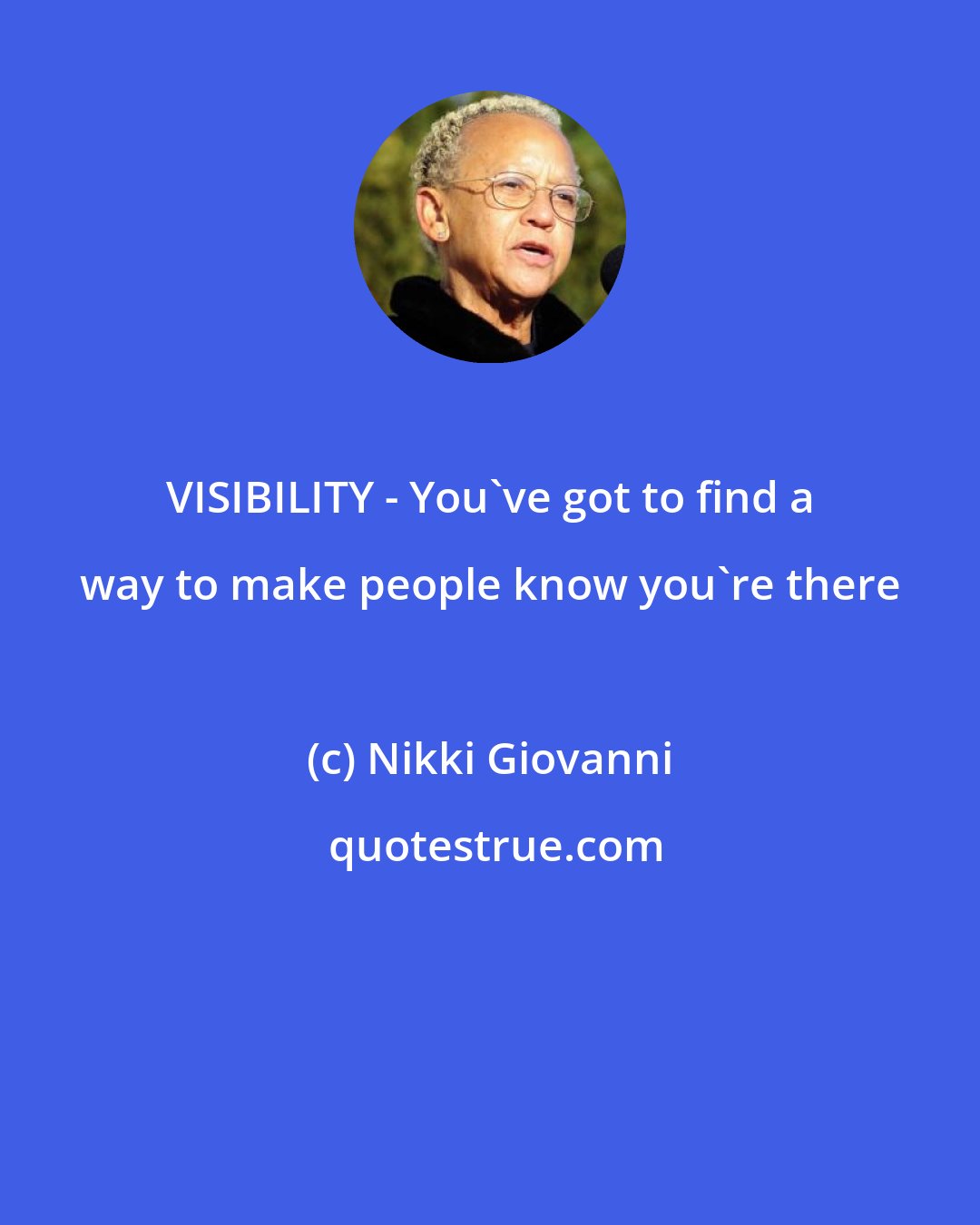 Nikki Giovanni: VISIBILITY - You've got to find a way to make people know you're there