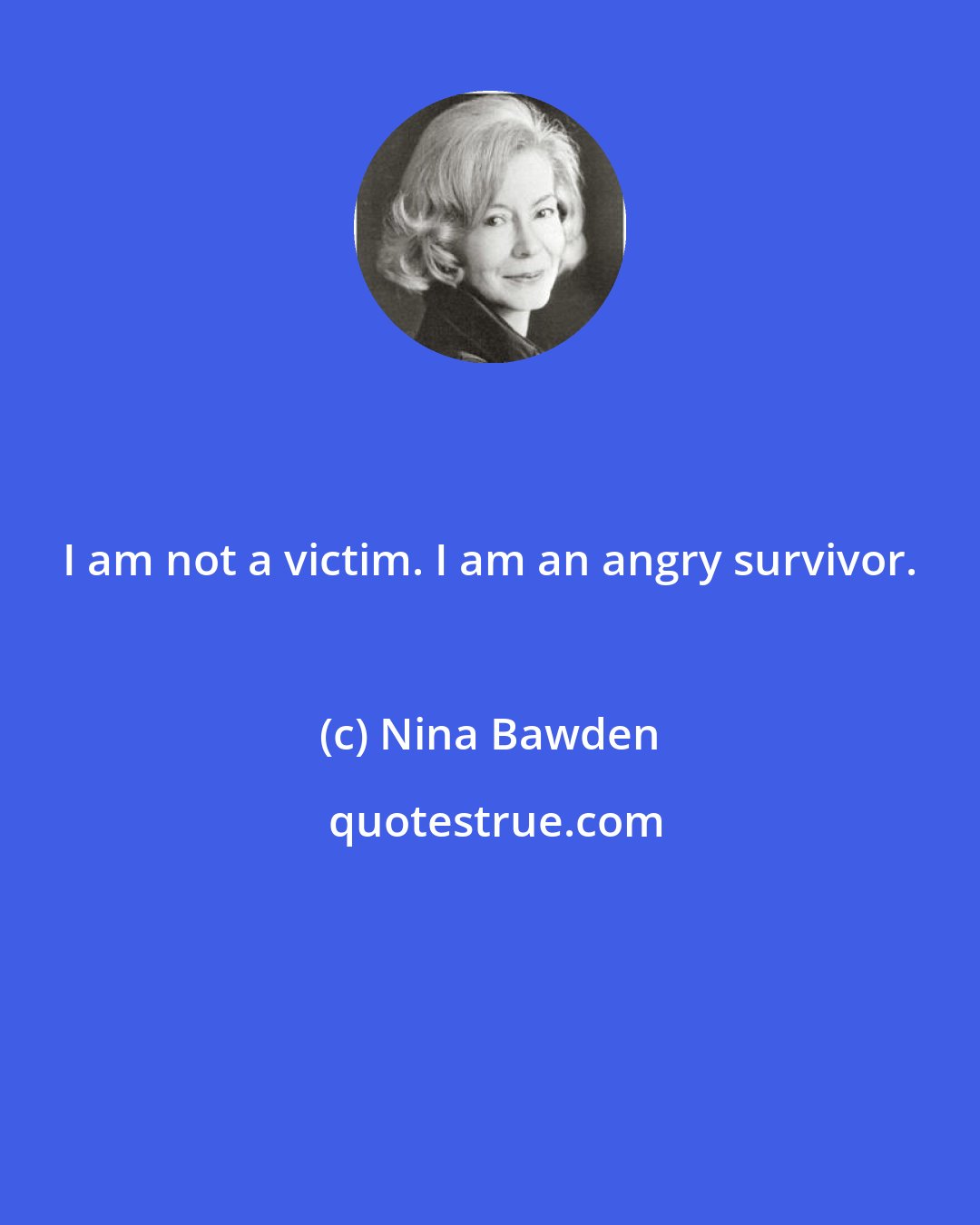 Nina Bawden: I am not a victim. I am an angry survivor.