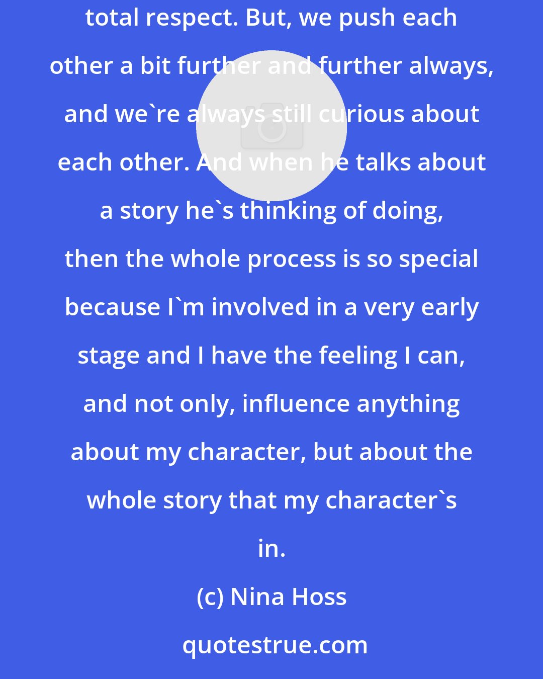 Nina Hoss: We really have a close friendship with Christian Petzold, which means we can be more frank and open towards each other, always with total respect. But, we push each other a bit further and further always, and we're always still curious about each other. And when he talks about a story he's thinking of doing, then the whole process is so special because I'm involved in a very early stage and I have the feeling I can, and not only, influence anything about my character, but about the whole story that my character's in.