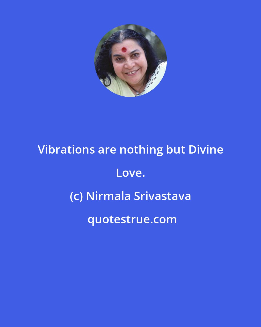 Nirmala Srivastava: Vibrations are nothing but Divine Love.