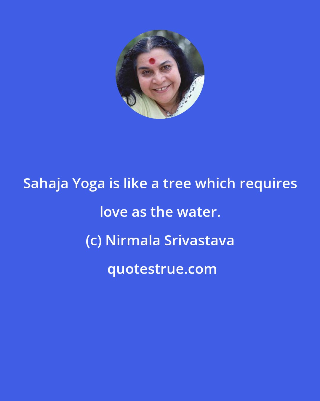 Nirmala Srivastava: Sahaja Yoga is like a tree which requires love as the water.