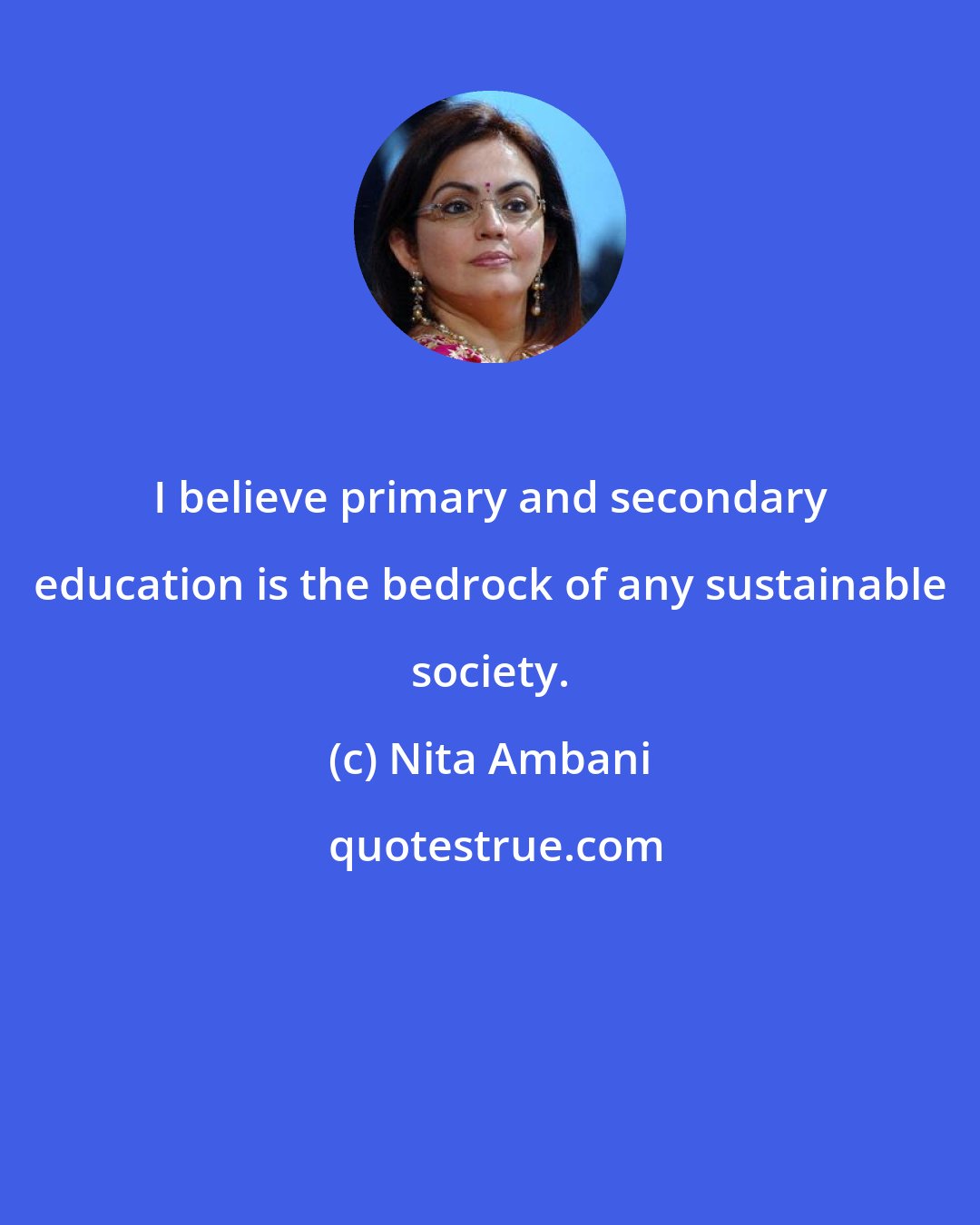 Nita Ambani: I believe primary and secondary education is the bedrock of any sustainable society.