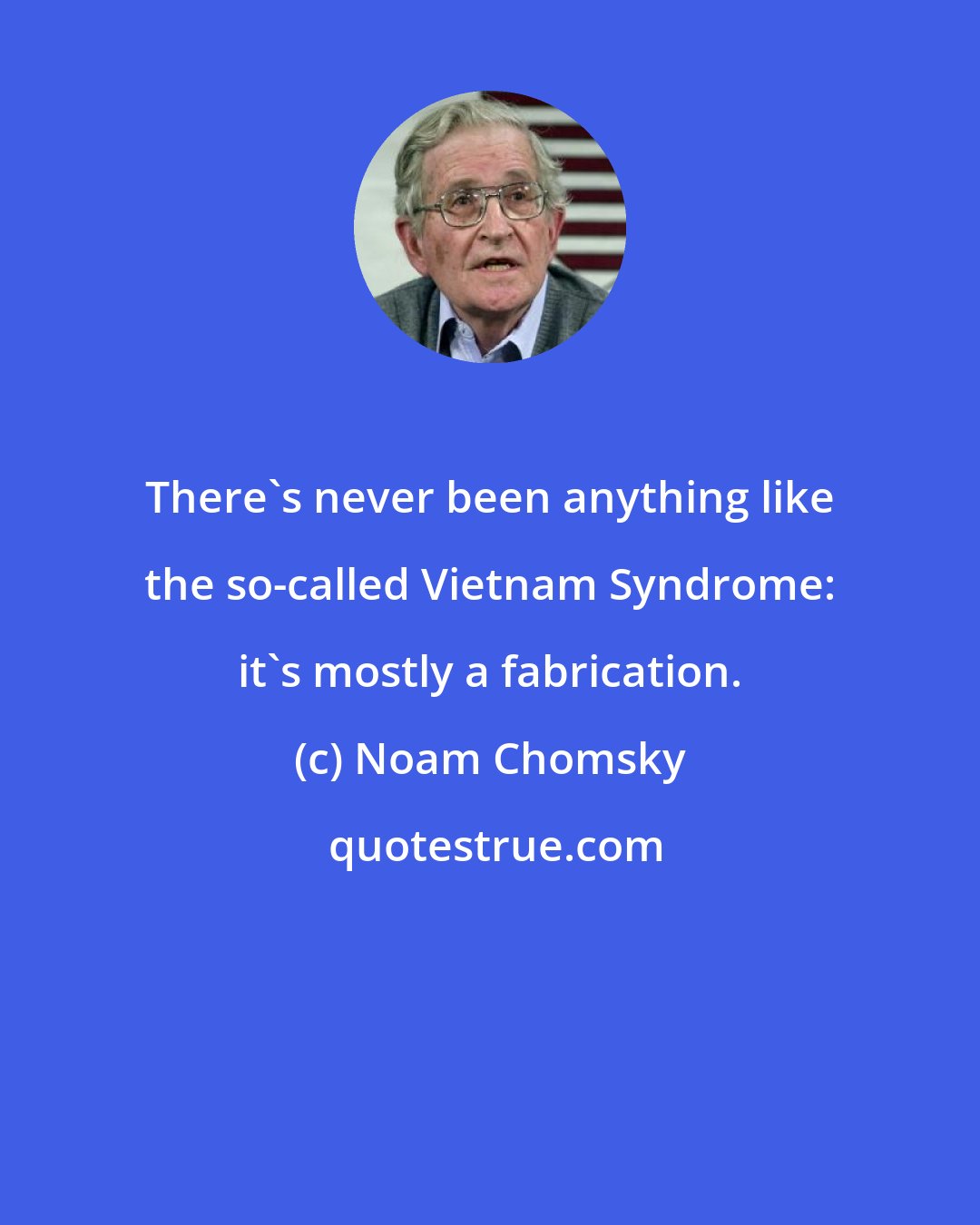 Noam Chomsky: There's never been anything like the so-called Vietnam Syndrome: it's mostly a fabrication.