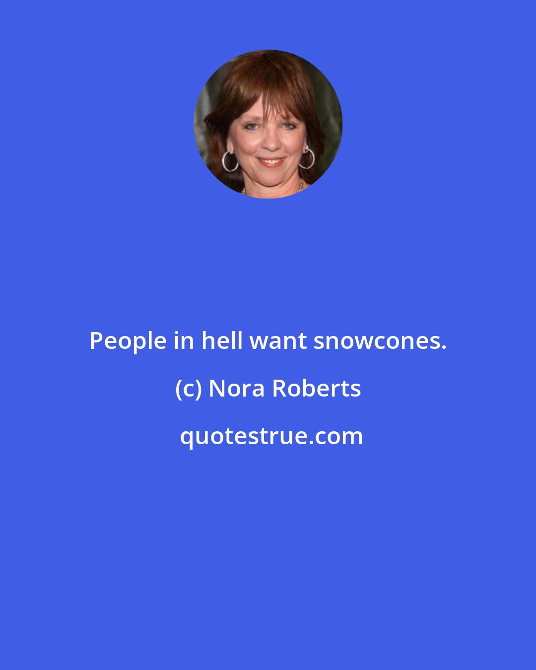Nora Roberts: People in hell want snowcones.