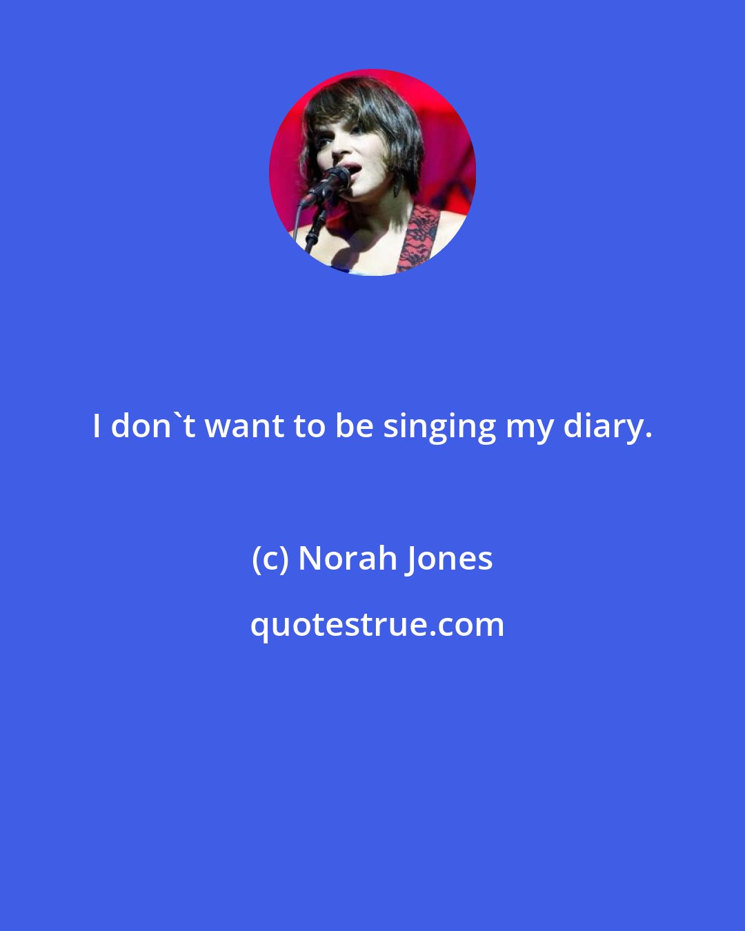 Norah Jones: I don't want to be singing my diary.