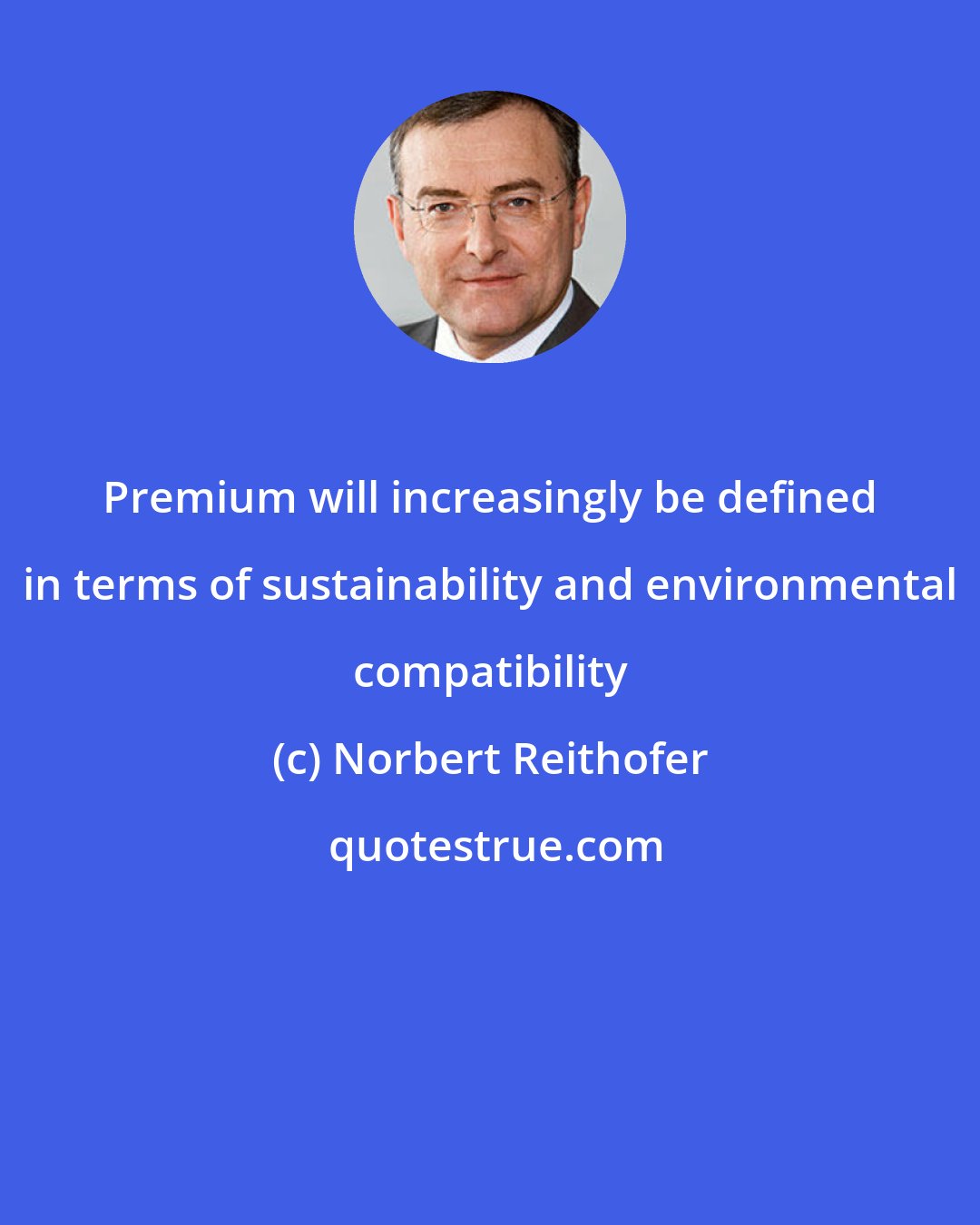 Norbert Reithofer: Premium will increasingly be defined in terms of sustainability and environmental compatibility