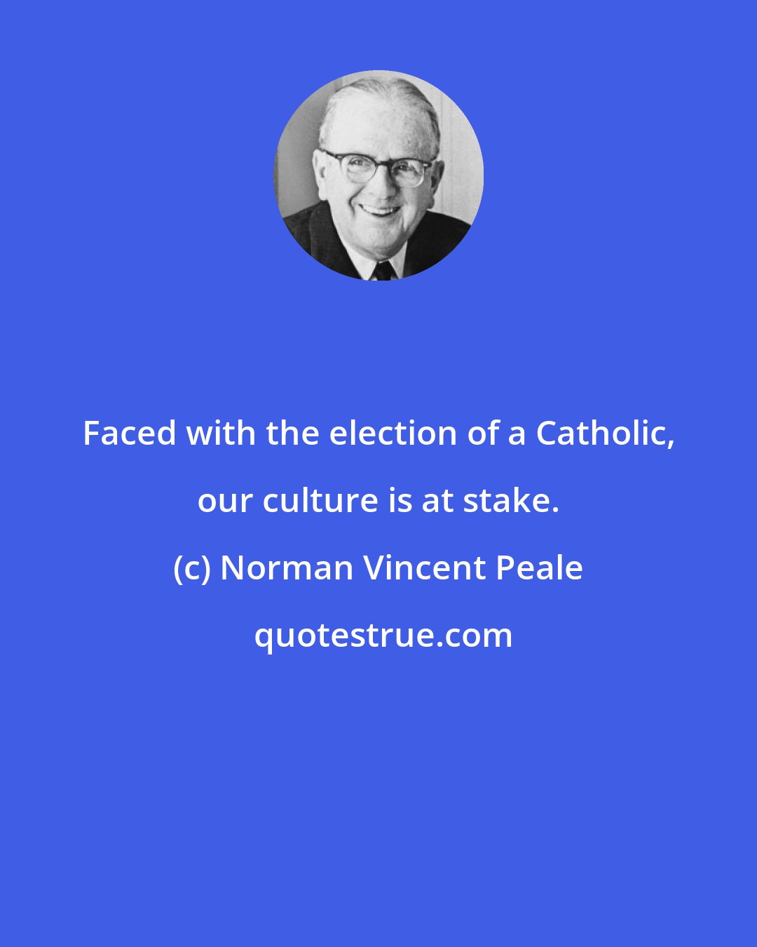 Norman Vincent Peale: Faced with the election of a Catholic, our culture is at stake.