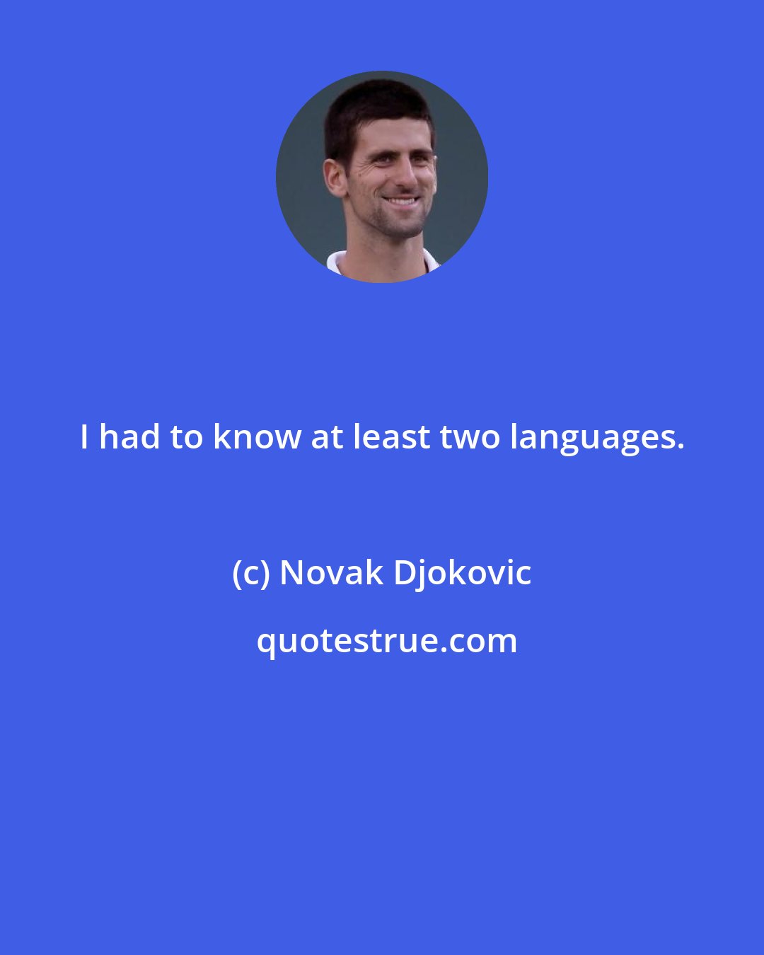 Novak Djokovic: I had to know at least two languages.