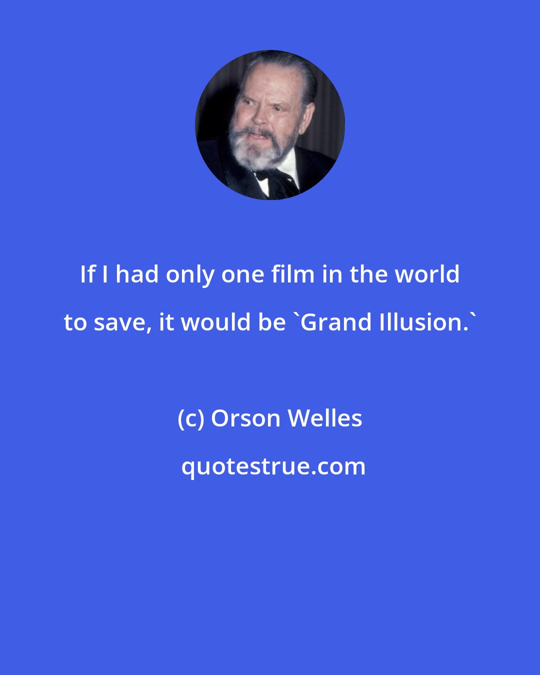 Orson Welles: If I had only one film in the world to save, it would be 'Grand Illusion.'