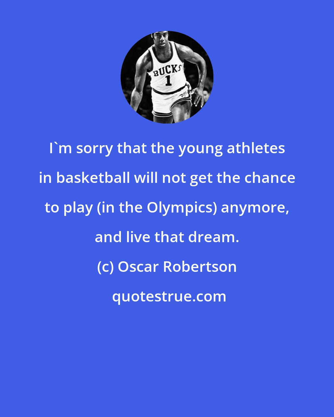 Oscar Robertson: I'm sorry that the young athletes in basketball will not get the chance to play (in the Olympics) anymore, and live that dream.