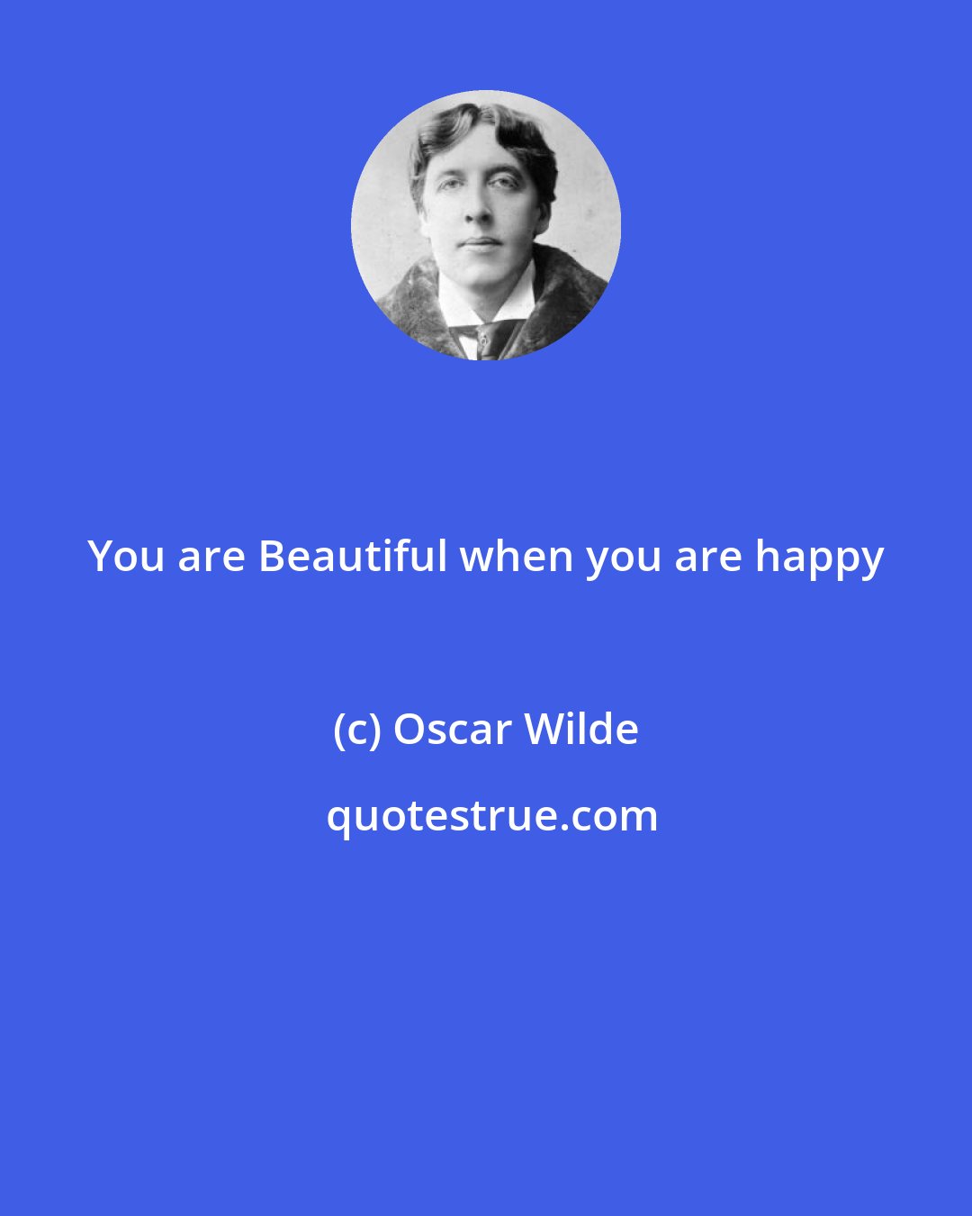 Oscar Wilde: You are Beautiful when you are happy