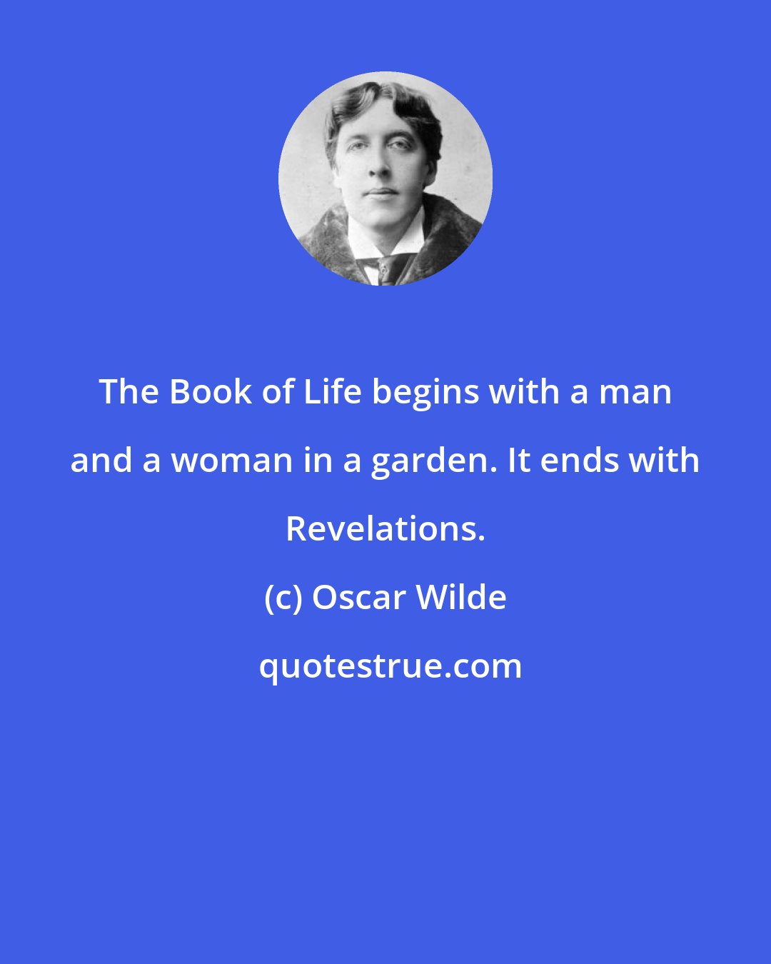 Oscar Wilde: The Book of Life begins with a man and a woman in a garden. It ends with Revelations.