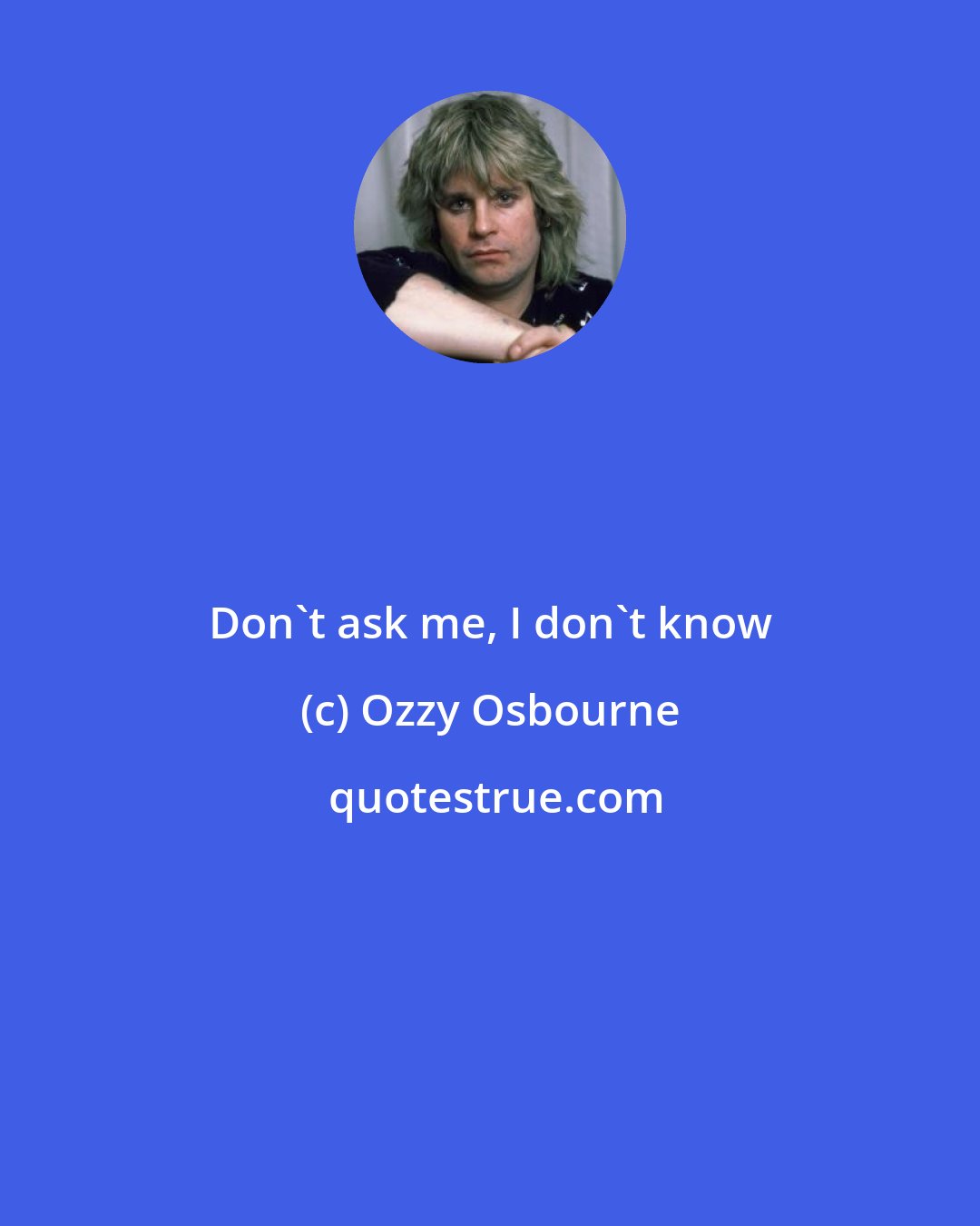 Ozzy Osbourne: Don't ask me, I don't know