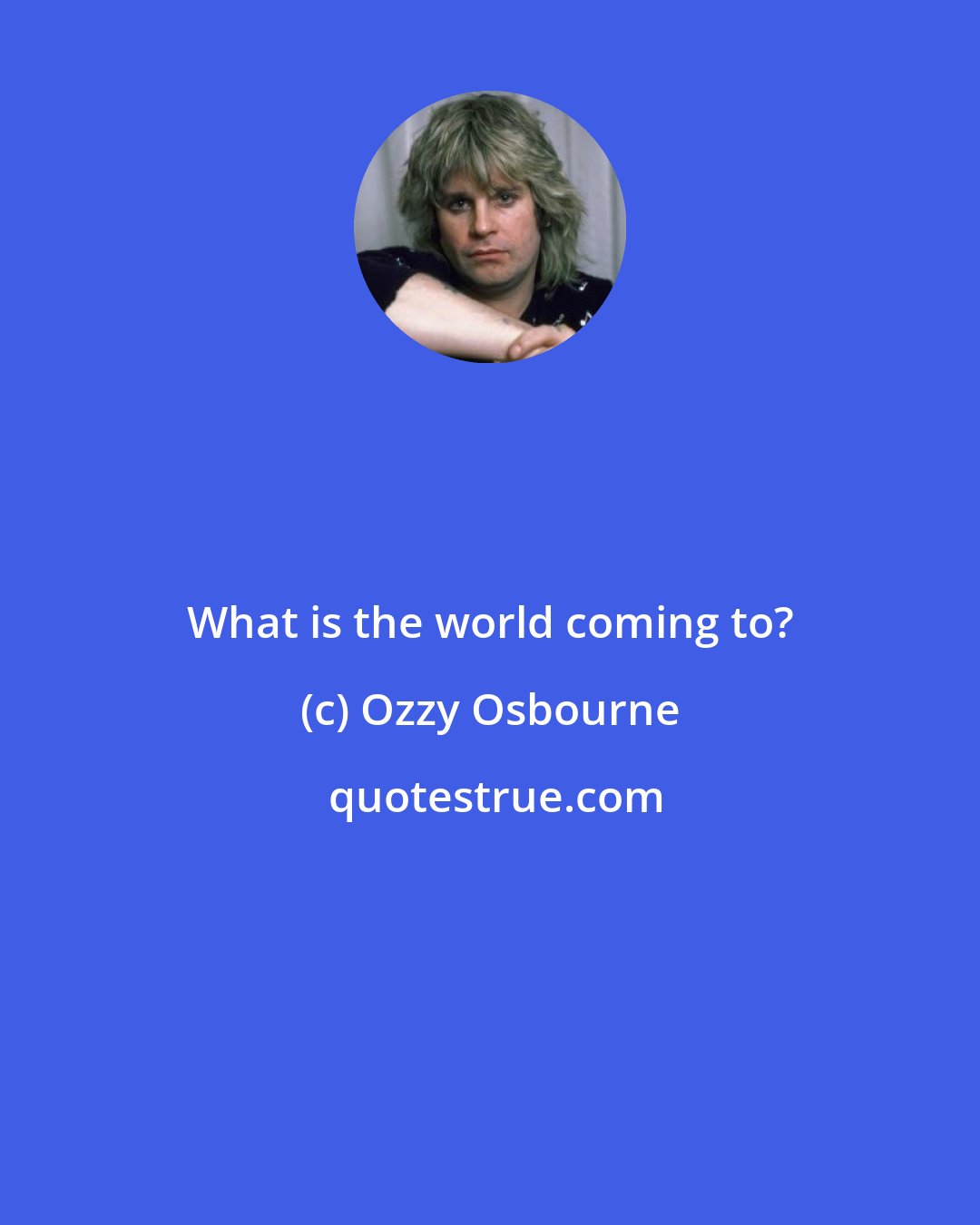 Ozzy Osbourne: What is the world coming to?