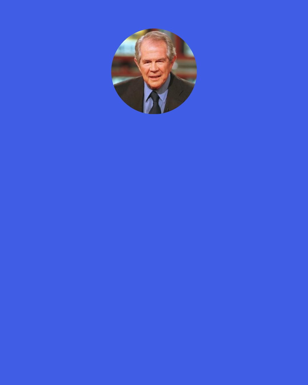 Pat Robertson: ... No one "gets away" with evil. Judgment always comes, only the timing is uncertain.