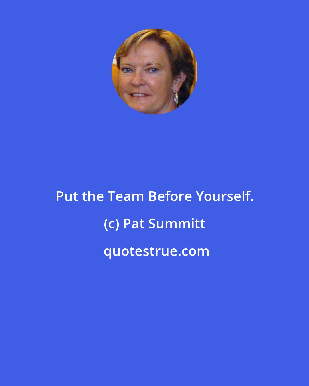 Pat Summitt: Put the Team Before Yourself.