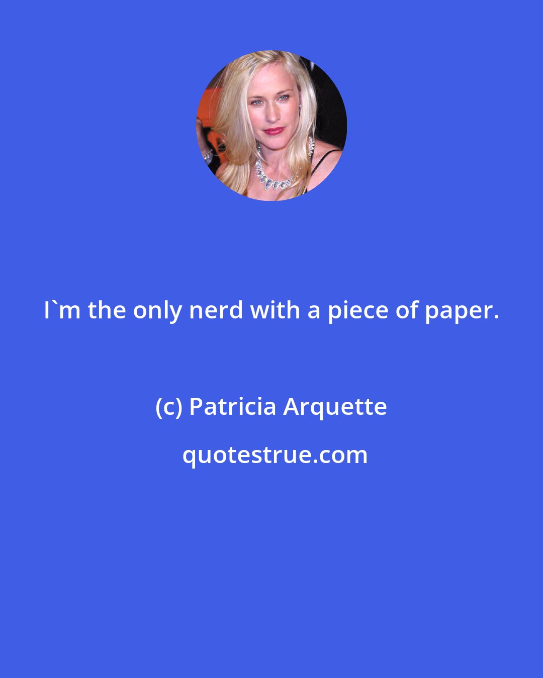 Patricia Arquette: I'm the only nerd with a piece of paper.