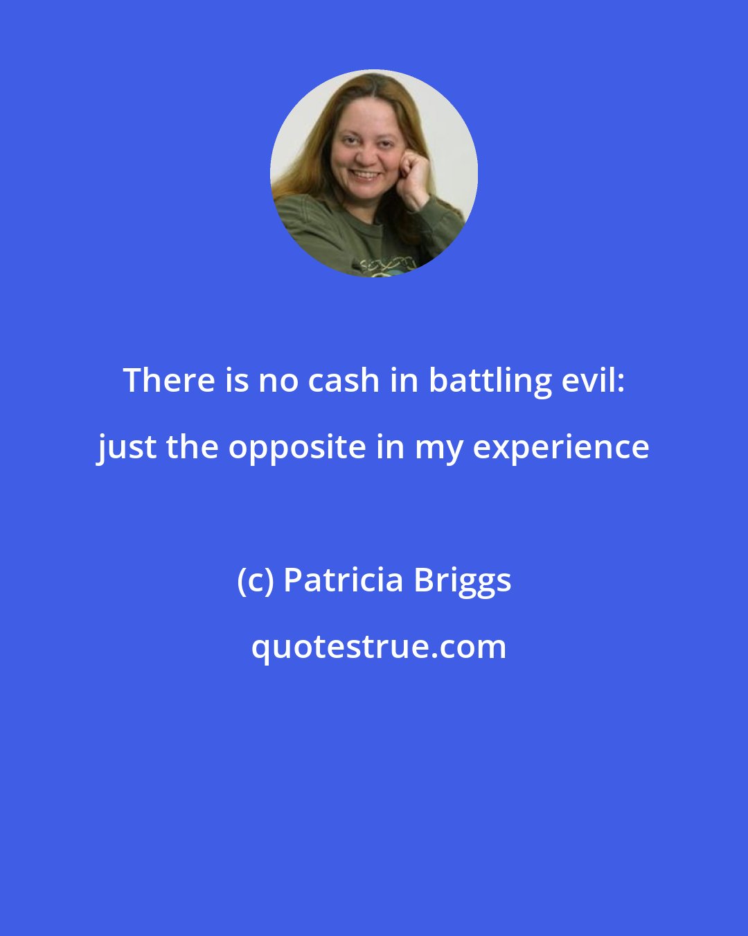 Patricia Briggs: There is no cash in battling evil: just the opposite in my experience