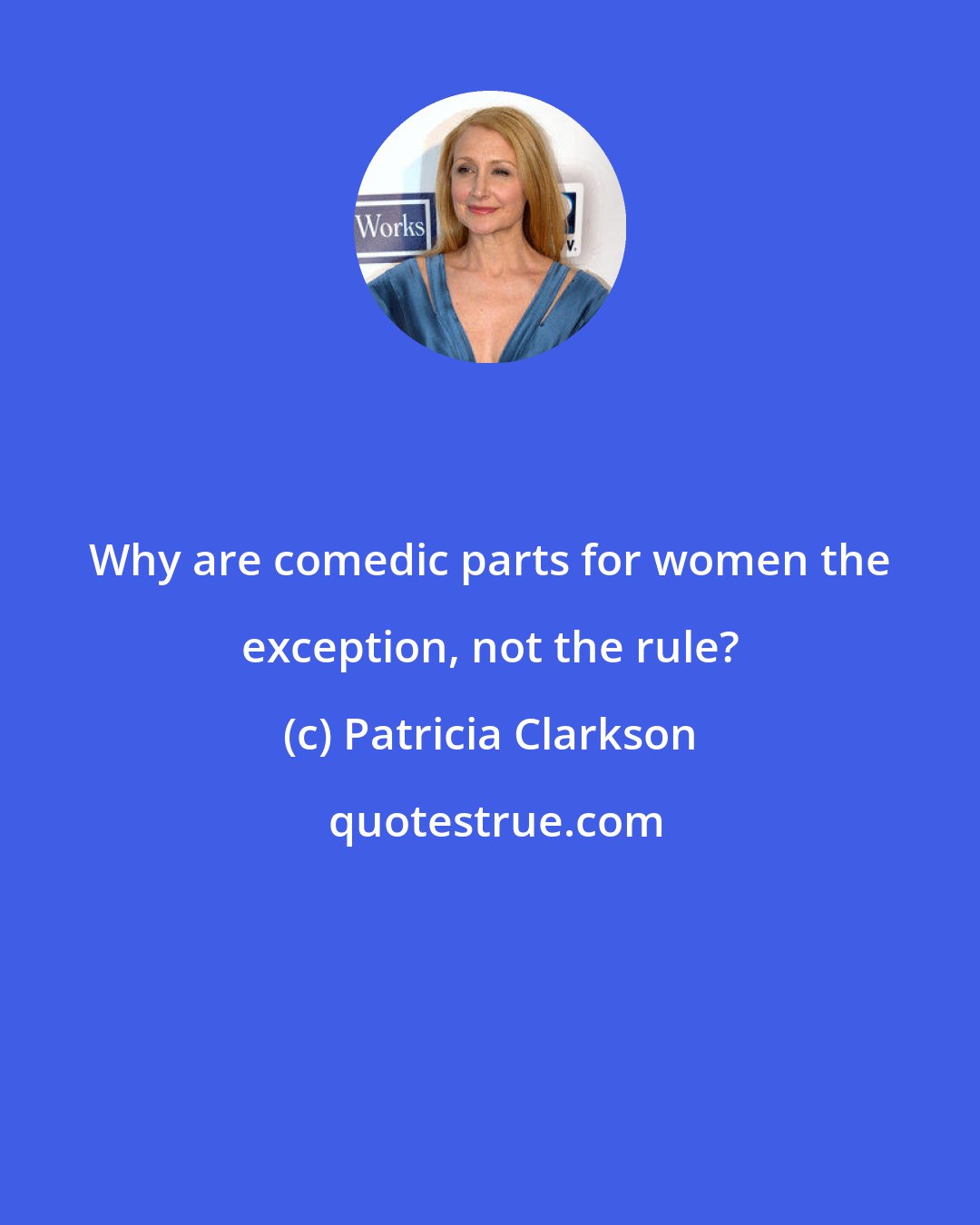 Patricia Clarkson: Why are comedic parts for women the exception, not the rule?