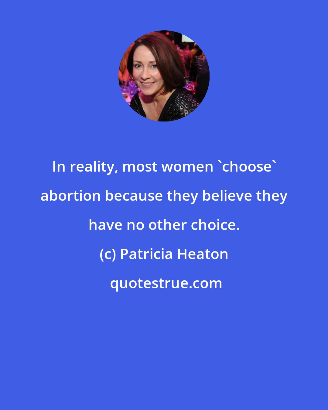 Patricia Heaton: In reality, most women 'choose' abortion because they believe they have no other choice.