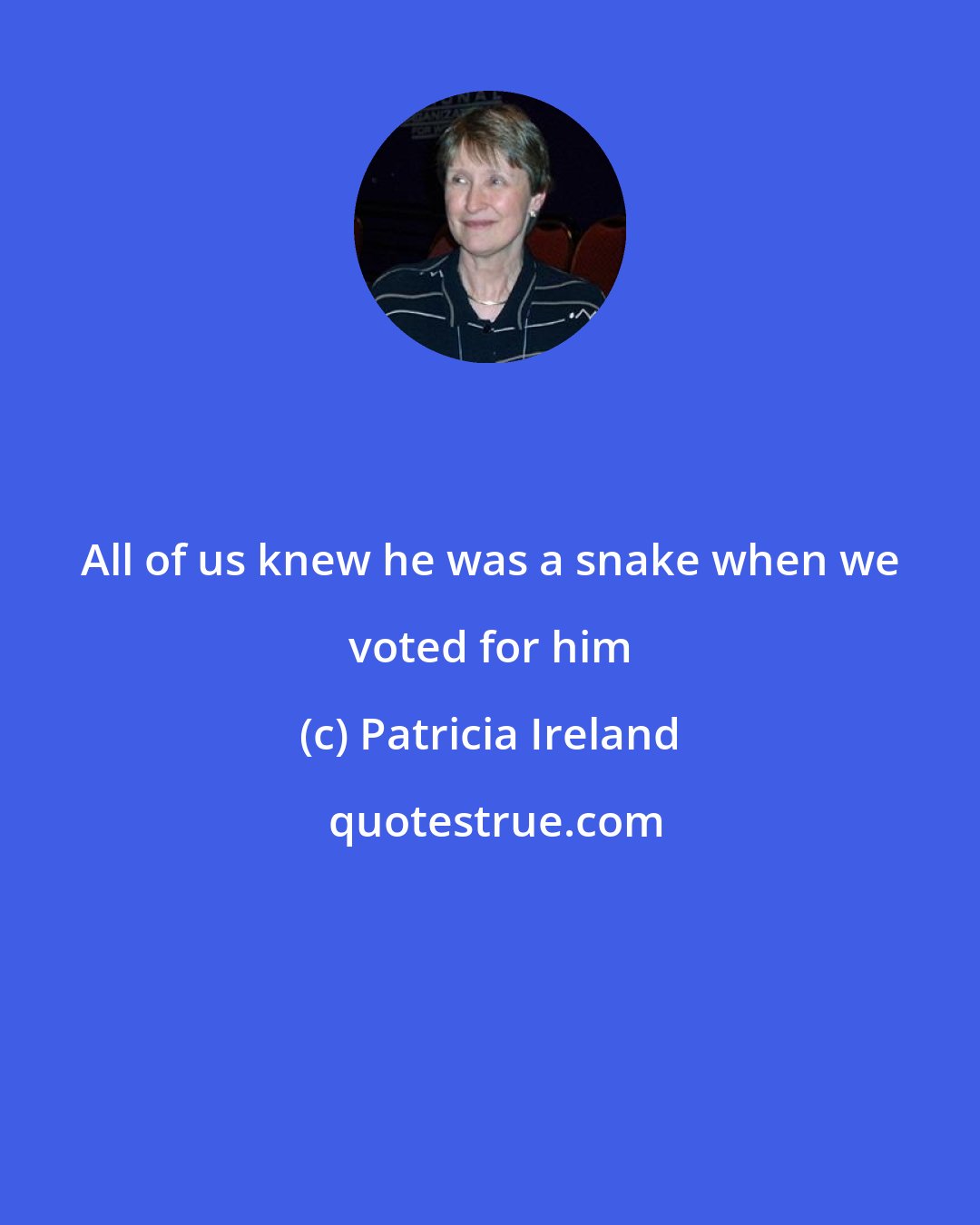 Patricia Ireland: All of us knew he was a snake when we voted for him