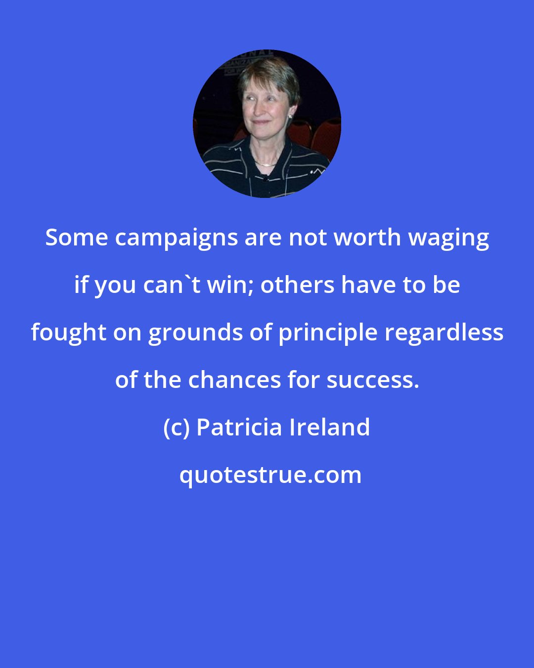 Patricia Ireland: Some campaigns are not worth waging if you can't win; others have to be fought on grounds of principle regardless of the chances for success.