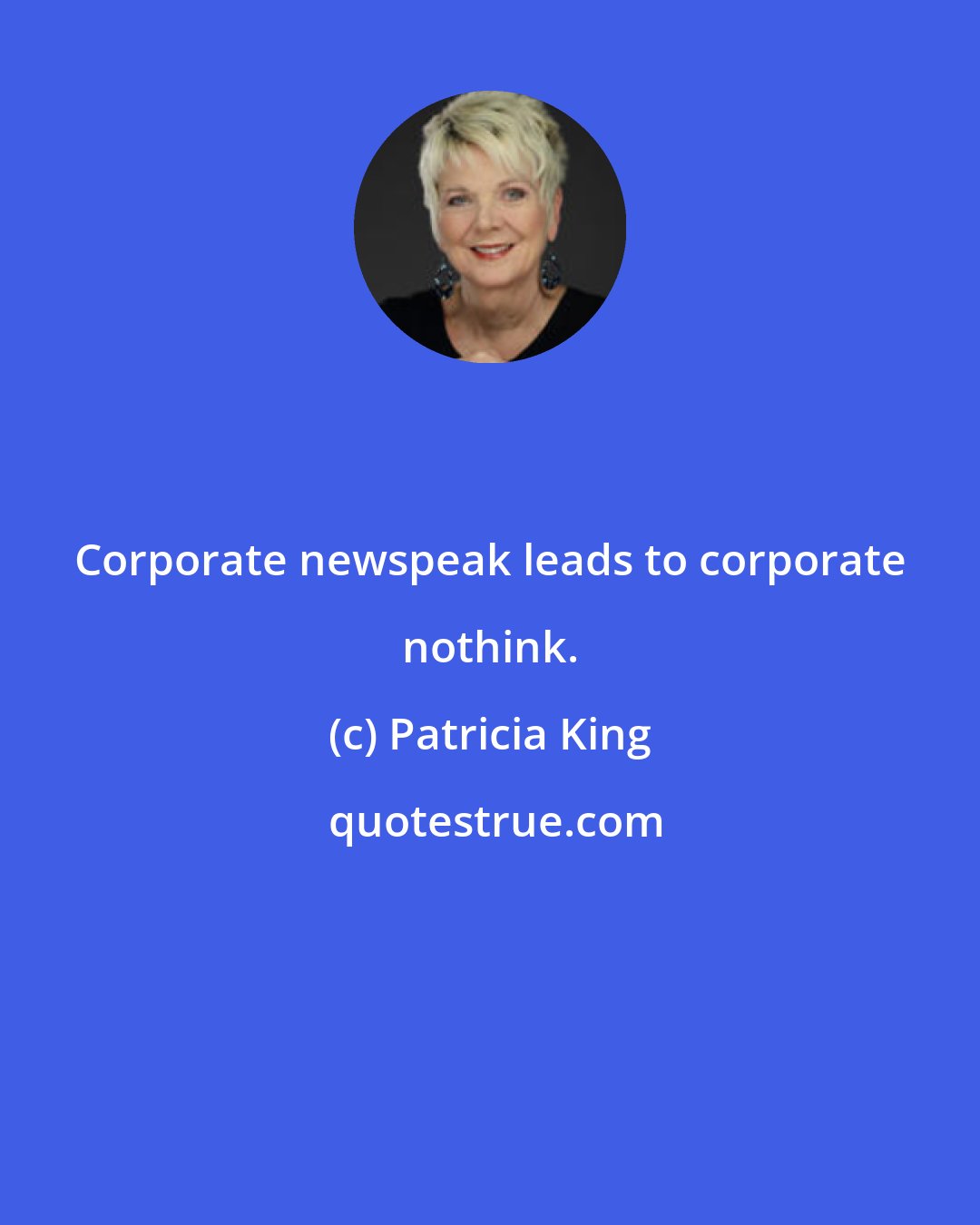 Patricia King: Corporate newspeak leads to corporate nothink.