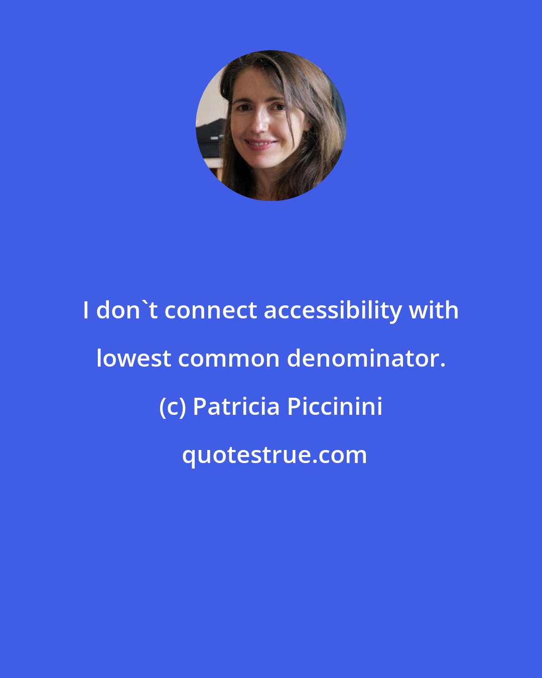 Patricia Piccinini: I don't connect accessibility with lowest common denominator.