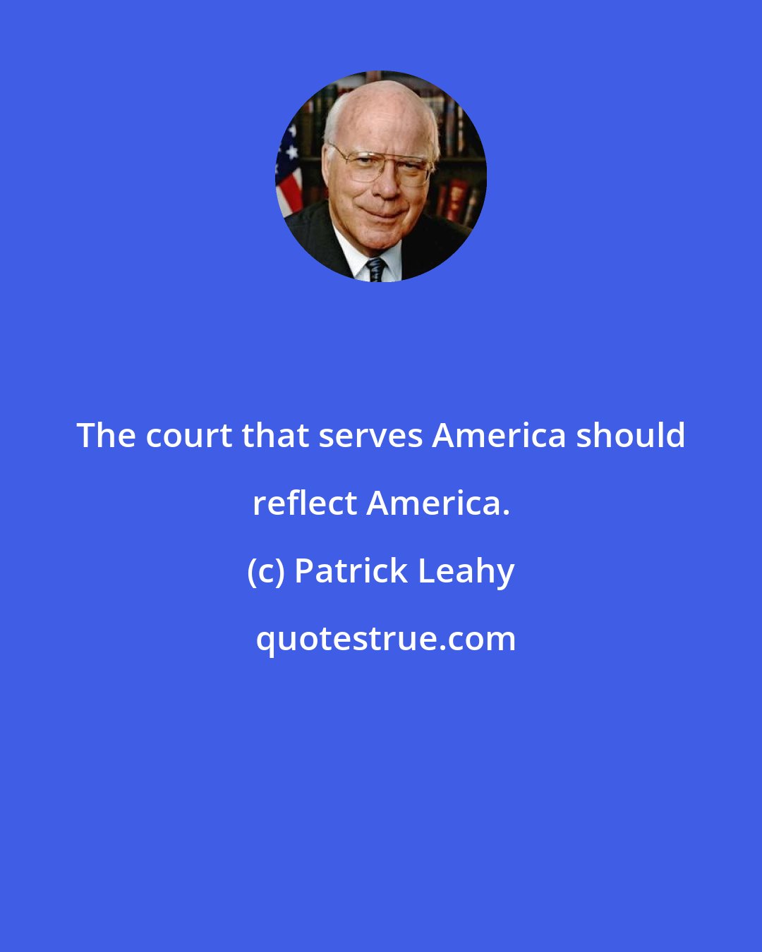 Patrick Leahy: The court that serves America should reflect America.