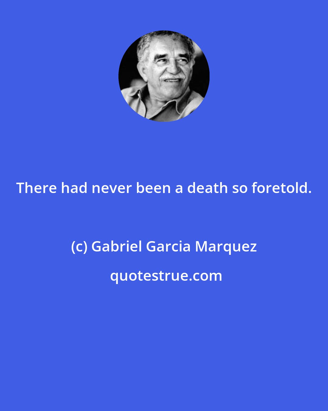 Gabriel Garcia Marquez: There had never been a death so foretold.