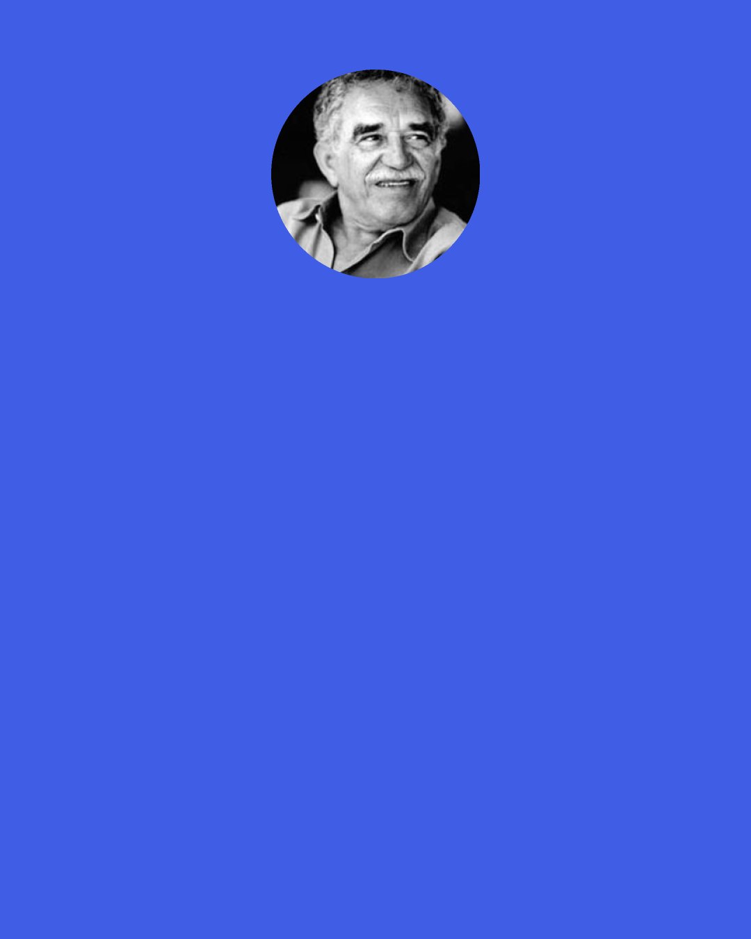 Gabriel Garcia Marquez: They looked like two children," she told me. And that thought frightened her, because she'd always felt that only children are capable of everything.