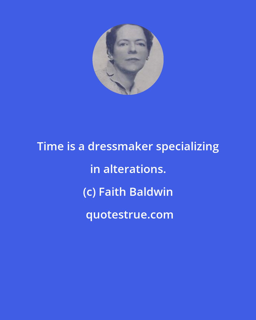 Faith Baldwin: Time is a dressmaker specializing in alterations.