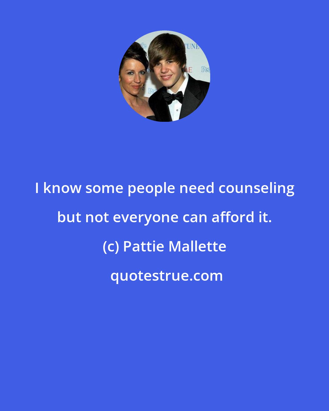 Pattie Mallette: I know some people need counseling but not everyone can afford it.