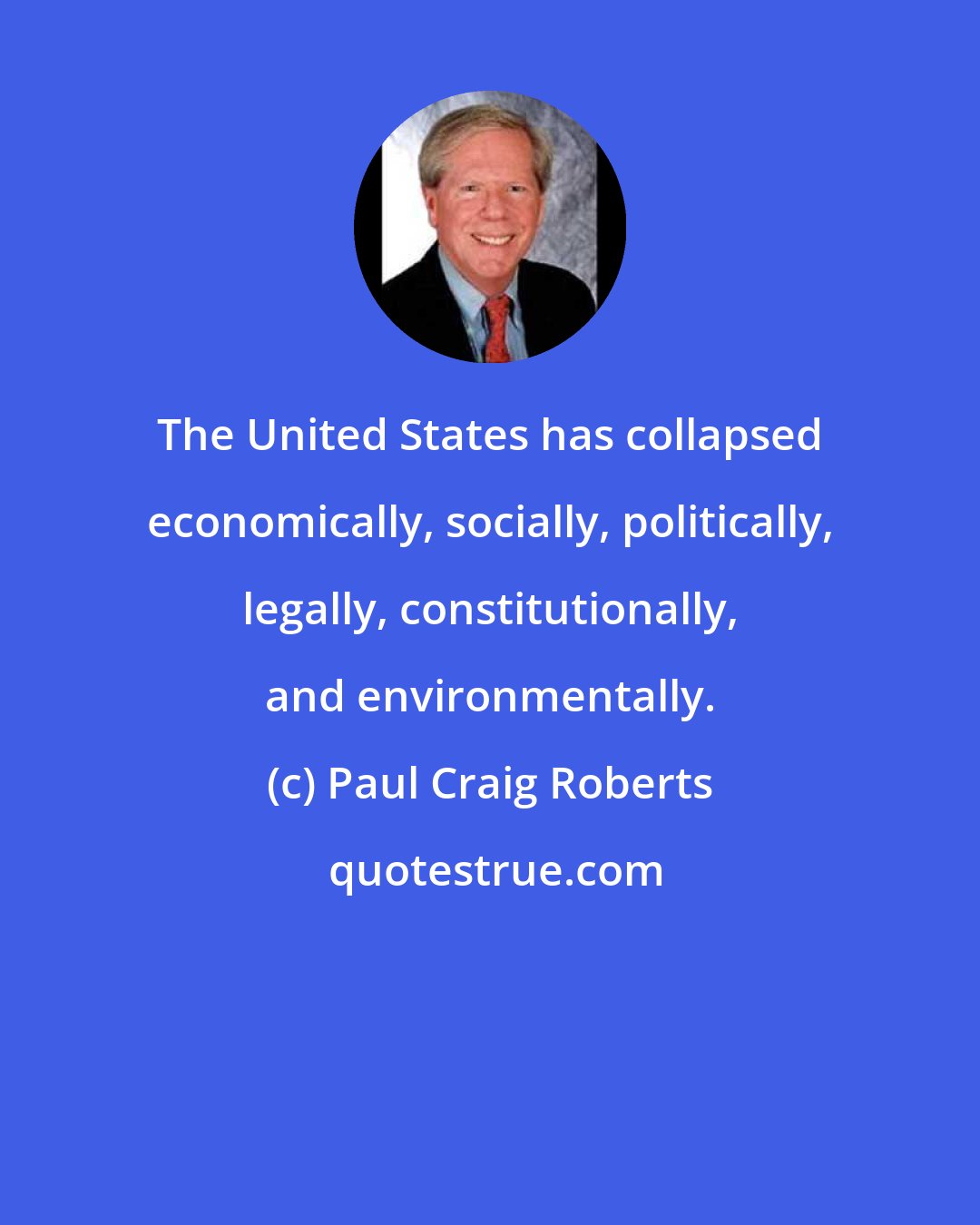 Paul Craig Roberts: The United States has collapsed economically, socially, politically, legally, constitutionally, and environmentally.