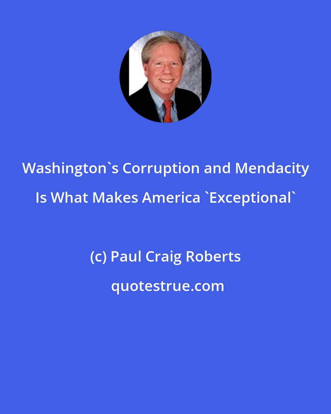 Paul Craig Roberts: Washington's Corruption and Mendacity Is What Makes America 'Exceptional'