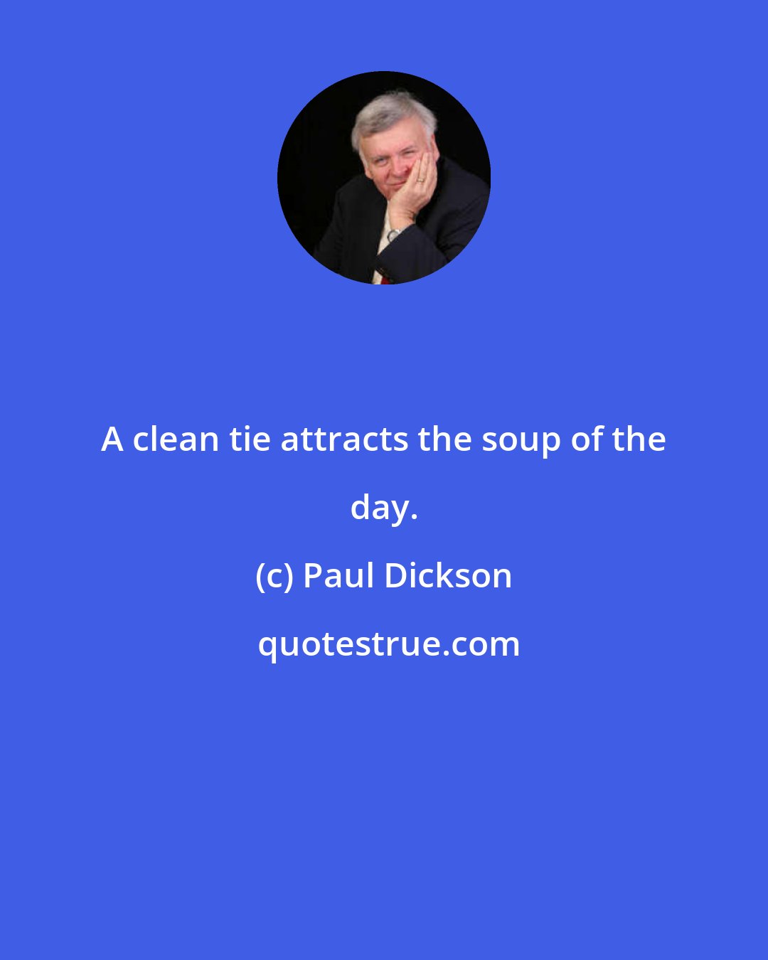 Paul Dickson: A clean tie attracts the soup of the day.