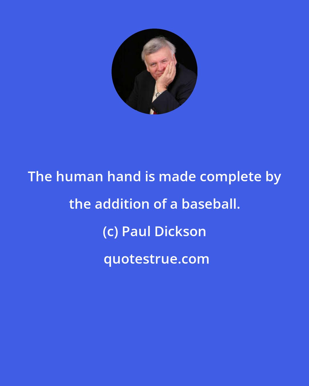 Paul Dickson: The human hand is made complete by the addition of a baseball.