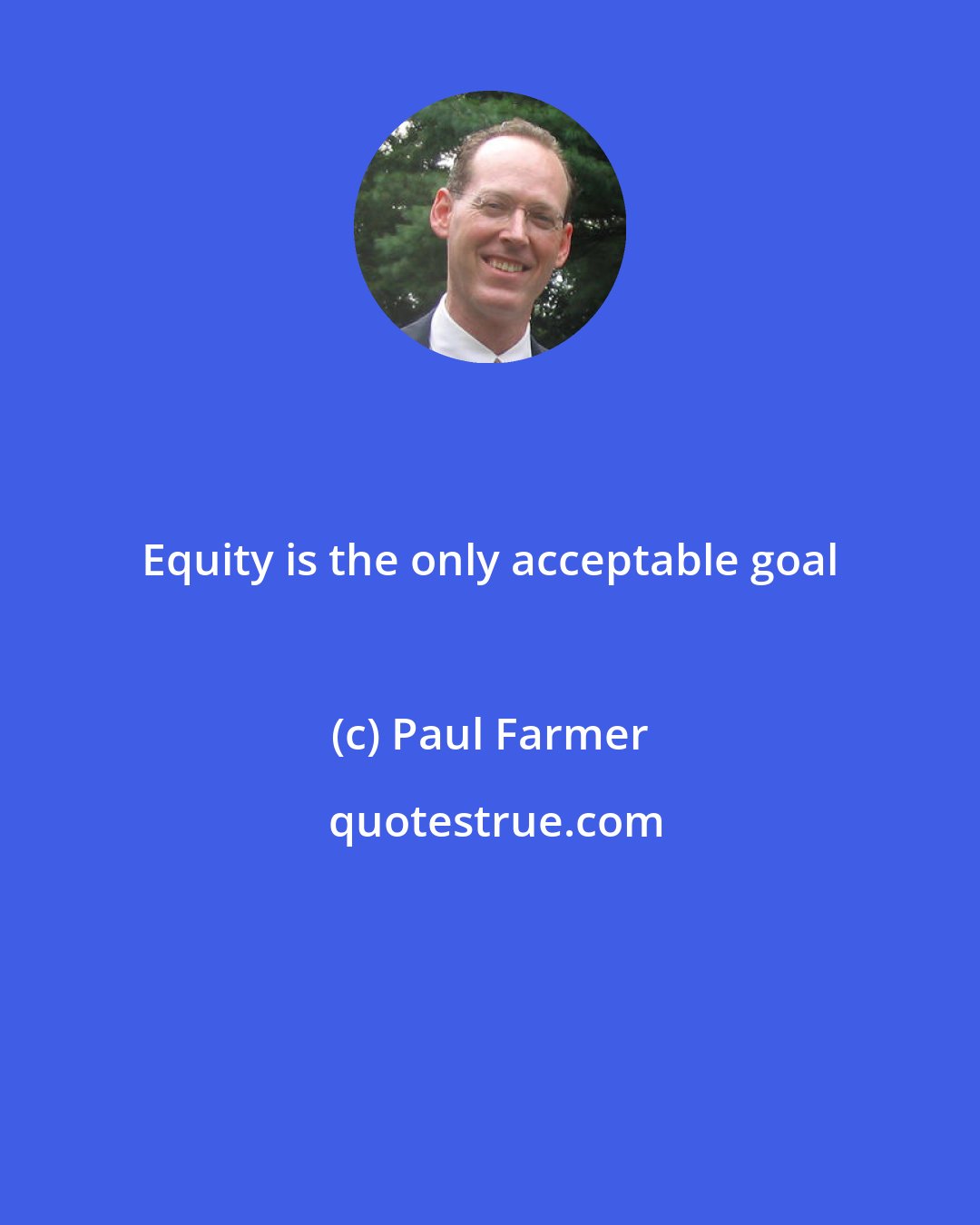 Paul Farmer: Equity is the only acceptable goal