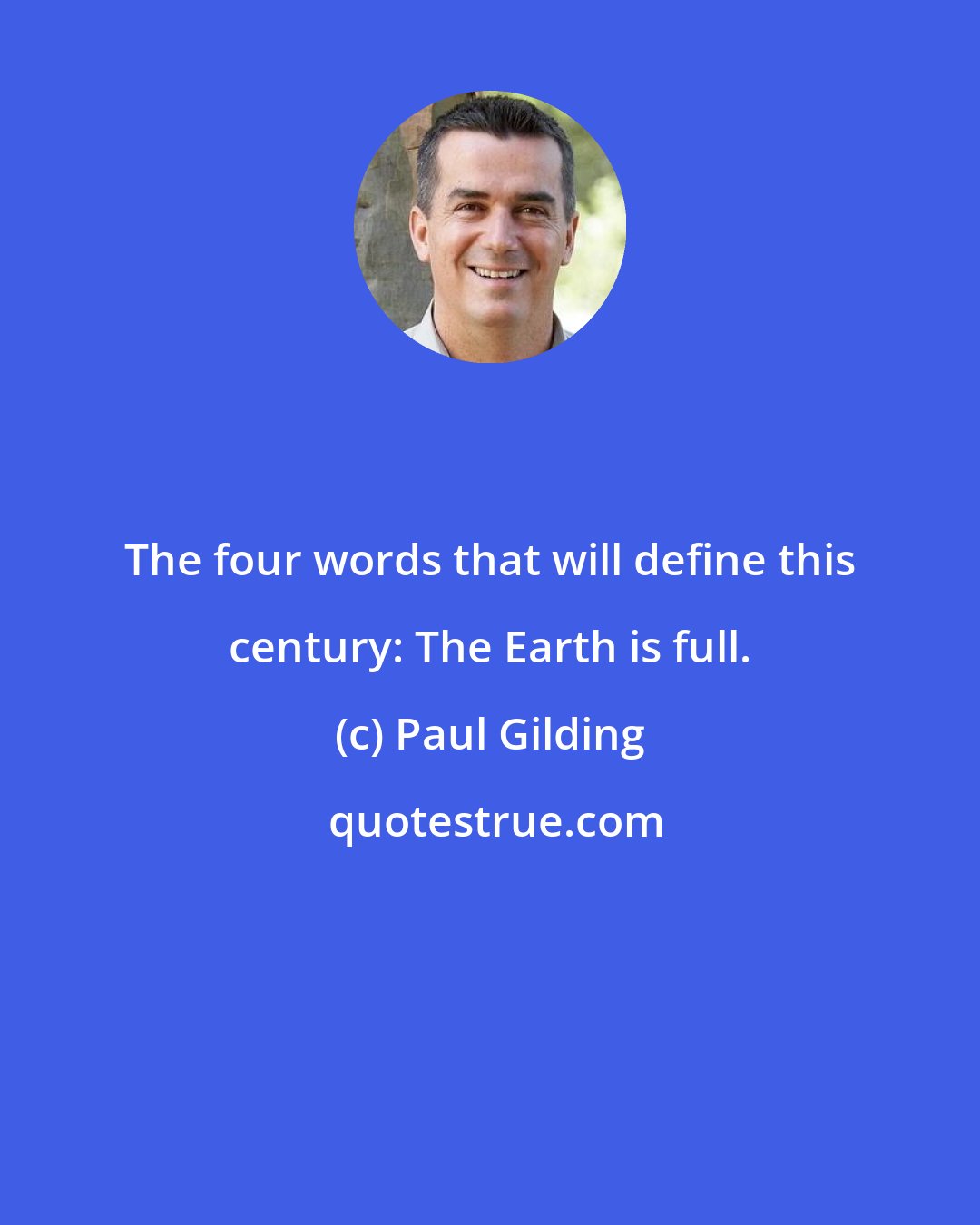 Paul Gilding: The four words that will define this century: The Earth is full.