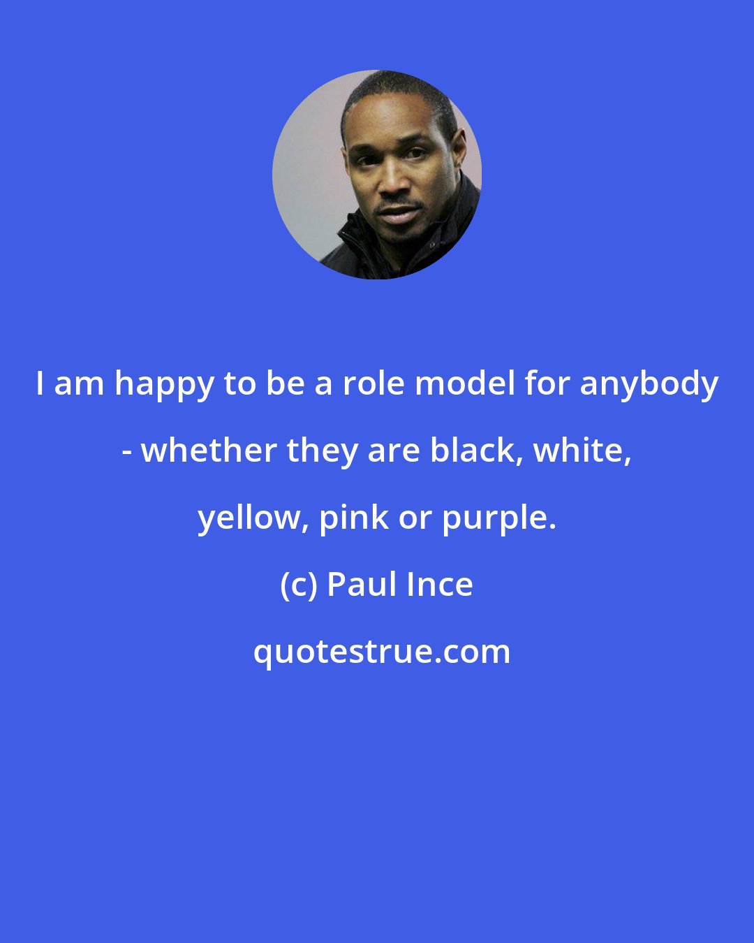 Paul Ince: I am happy to be a role model for anybody - whether they are black, white, yellow, pink or purple.